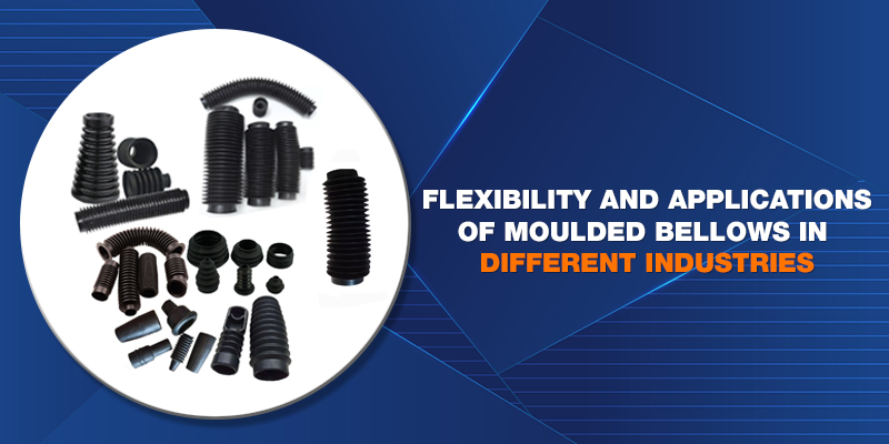Flexibility and Applications of Moulded Bellows in Different Industries